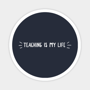 TEACHING IS MY LIFE Magnet